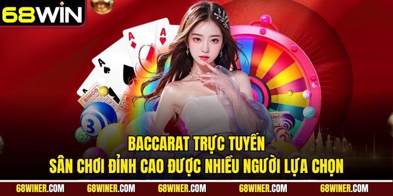 Baccarat trực tuyến - Sân chơi đỉnh cao được nhiều người lựa chọn