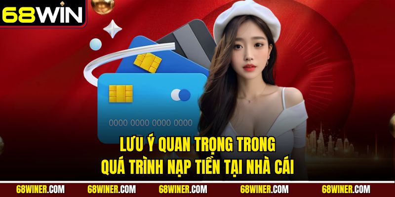 Hướng dẫn những điểm cần chú ý khi nạp tiền vào hệ thống