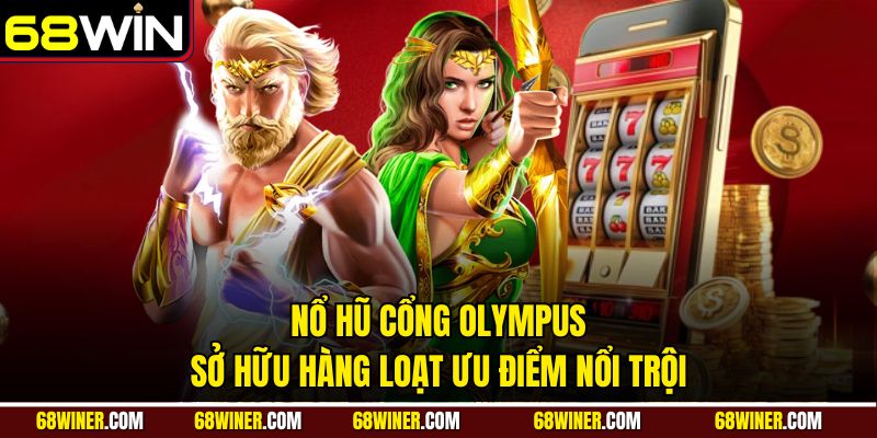 Nổ hũ cổng Olympus sở hữu hàng loạt ưu điểm nổi trội